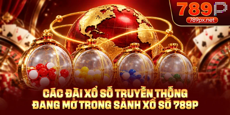 Các đài xổ số truyền thống đang mở trong sảnh xổ số 789P