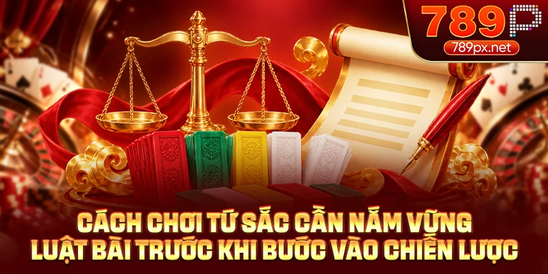 Cách chơi tứ sắc cần nắm vững luật bài trước khi bước vào chiến lược