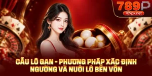 Cầu Lô Gan - Cách Xác Định Ngưỡng Và Nuôi Lô Bền Vốn