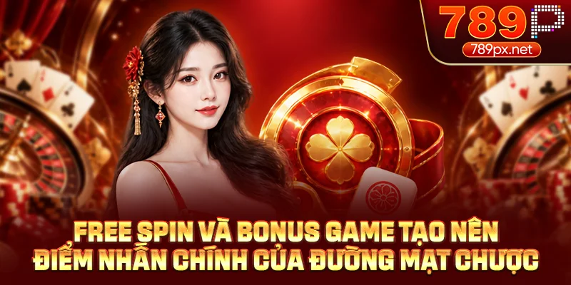 Free Spin và bonus game tạo nên điểm nhấn chính của đường mạt chược