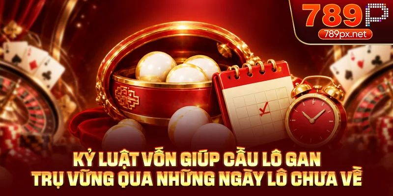 Kỷ luật vốn giúp cầu lô gan trụ vững qua những ngày lô chưa về