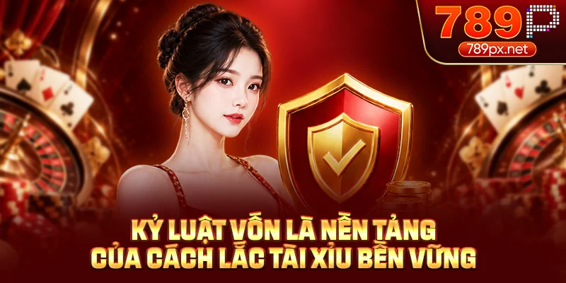 Kỷ luật vốn là nền tảng của cách lắc tài xỉu bền vững