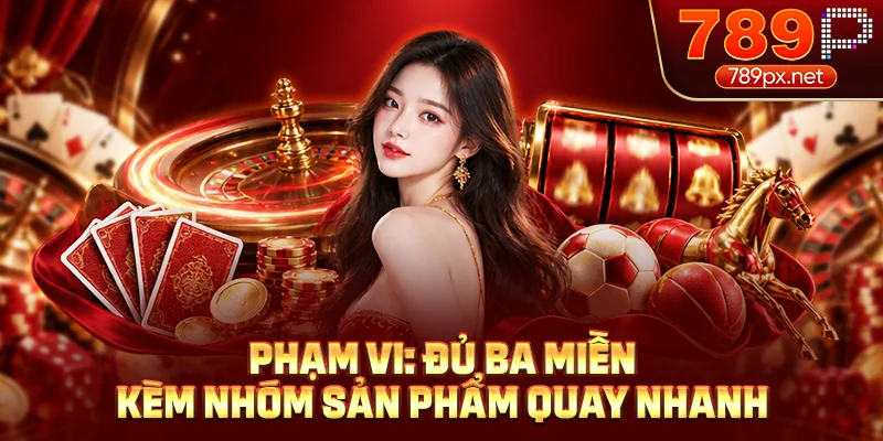 Phạm vi: đủ ba miền kèm nhóm sản phẩm quay nhanh