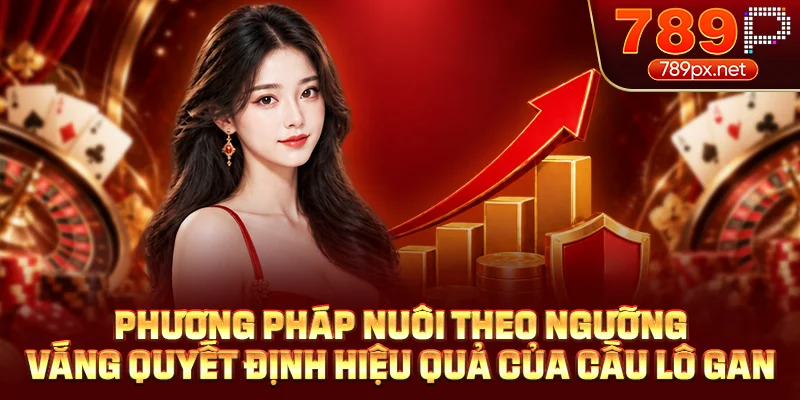 Phương pháp nuôi theo ngưỡng vắng quyết định hiệu quả của cầu lô gan