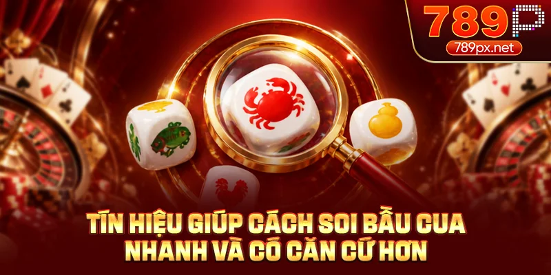 Tín hiệu giúp cách soi bầu cua nhanh và có căn cứ hơn