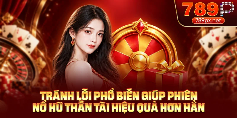 Tránh lỗi phổ biến giúp phiên nổ hũ thần tài hiệu quả hơn hẳn