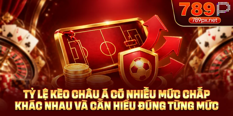 Tỷ lệ kèo châu Á có nhiều mức chấp khác nhau và cần hiểu đúng từng mức